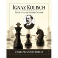Ignaz Kolisch: The Life and Chess Career