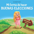 Mi forma de hacer buenas elecciones: Libro infantil sobre comportamiento positivo y comprensión de las consecuencias que enseña a los niños a elegir,