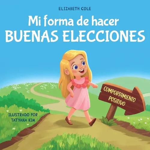 Mi forma de hacer buenas elecciones: Libro infantil sobre comportamiento positivo y comprensión de las consecuencias que enseña a los niños a elegir,