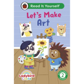 Ladybird Class Let's Make Art: Read It Yourself - Level 2 Developing Reader