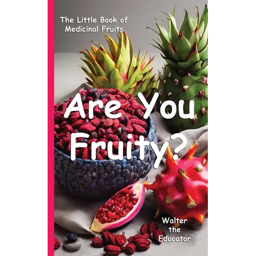 Are You Fruity?: The Little Book of Medicinal Fruits