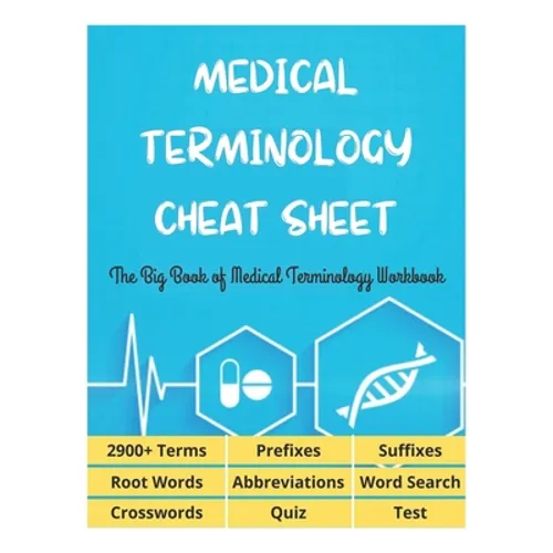 MEDICAL TERMINOLOGY CHEAT SHEET - The Big Book of Medical Terminology Workbook - 2900+ Terms, Prefixes, Suffixes, Root Words, Abbreviations, Word Sear