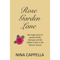 Rose Garden Lane: My Tragic Story of Greed, Family Betrayal and the Hidden Crime in the Divorce Courts