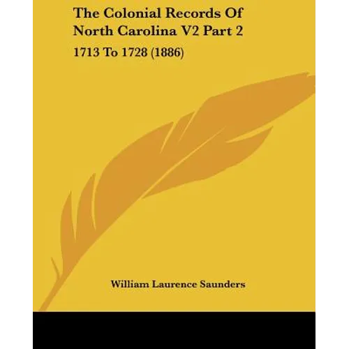 The Colonial Records Of North Carolina V2 Part 2: 1713 To 1728 (1886)