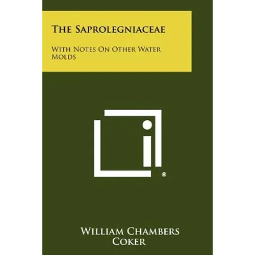 The Saprolegniaceae: With Notes on Other Water Molds