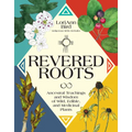 Revered Roots: Ancestral Teachings and Wisdom of Wild, Edible, and Medicinal Plants