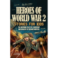 Heroes of World War 2 Stories for Kids: The Inspiring Tales of Leadership and Bravery of Richard Winters as He Fought in D-Day to Germany