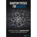 Quantum Physics for Beginners: discover the secrets of quantum physics in a simple and comprehensive way