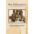 Not Akhmatova: Poems and Adaptations