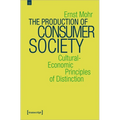 The Production of Consumer Society: Cultural-Economic Principles of Distinction