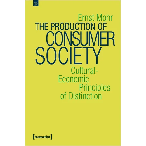The Production of Consumer Society: Cultural-Economic Principles of Distinction
