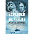 The Explorer and the Journalist: The Extraordinary Story of Frederick Cook and Philip Gibbs