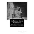 Arkansas Slave Narratives: A Folk History of Slavery in the United States from Interviews with Former Slaves