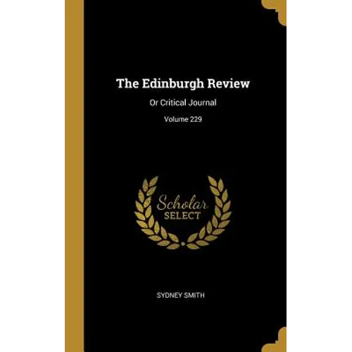 The Edinburgh Review: Or Critical Journal; Volume 229