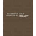 Building Together: Chipperfield Dudler, Gigon/Guyer: Zusammen Bauen