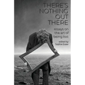 There's Nothing Out There: Essays on the Art of Being Lost