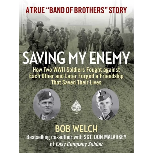 Saving My Enemy: How Two WWII Soldiers Fought Against Each Other and Later Forged a Friendship That Saved Their Lives