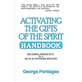 Activating the Gifts of the Spirit Handbook: Becoming Proficient in a Signs & Wonders Ministry