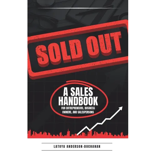 Sold Out: A Sales Handbook for Entrepreneurs, Business Owners and Salespersons - Paperback