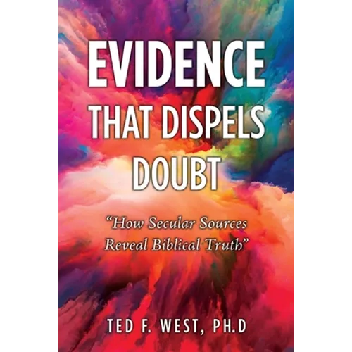 Evidence That Dispels Doubt: "How Secular Sources Reveal Biblical Truth"