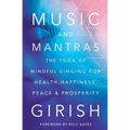 Music and Mantras: The Yoga of Mindful Singing for Health, Happiness, Peace & Prosperity