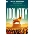 Idolatry: Courtroom Prayers & Decrees To Break the Yoke and Root of Idolatry