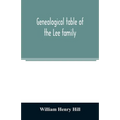 Genealogical table of the Lee family: from the first emigration to America in 1641, brought down to the year 1851. Comp. from information furnished by