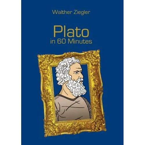 Plato in 60 Minutes: Great Thinkers in 60 Minutes
