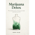 Marijuana Detox: How to Quit Weed, Reset Your System, and Reclaim Your Life