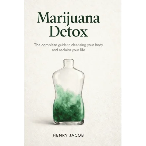 Marijuana Detox: How to Quit Weed, Reset Your System, and Reclaim Your Life