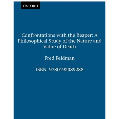 Confrontations with the Reaper: A Philosophical Study of the Nature and Value of Death