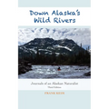 Down Alaska's Wild Rivers: Journals of an Alaskan Naturalist
