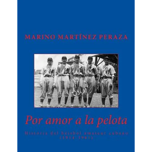 Por amor a la pelota. Historia del beisbol amateur cubano (1914-1961)