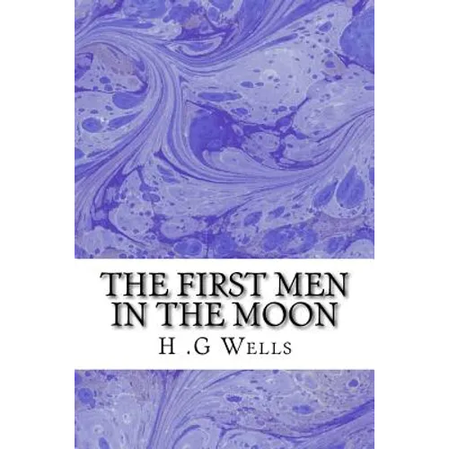 The First Men in The Moon: (H.G Wells Classics Collection)