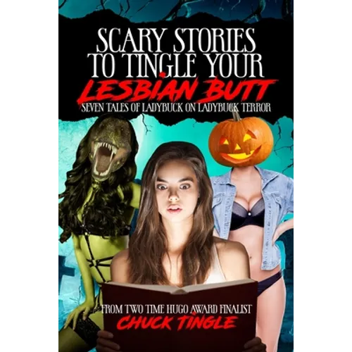 Scary Stories To Tingle Your Lesbian Butt: Seven Tales Of Ladybuck On Ladybuck Terror