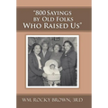 "800 Sayings by Old Folks Who Raised Us"