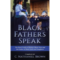 Black Fathers Speak: The Hard Truths of Being a Black Man and the Father of Black Sons and Daughters