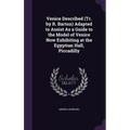 Venice Described (Tr. by R. Barton) Adapted to Assist As a Guide to the Model of Venice Now Exhibiting at the Egyptian Hall, Piccadilly