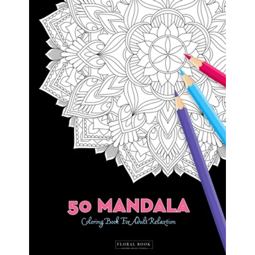 50 Mandala Coloring Book For Adult Relaxation: 50 Creative Coloring Pages For Meditation, Relaxing, Stress Relieving And Happiness (Large Page 8.5"x8.