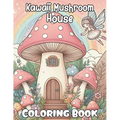 Kawaii Mushroom House Coloring book: Cute and Magical Mushroom houses Coloring Pages for all ages, Women, Teens, and Kids, Your Path to Stress Relief