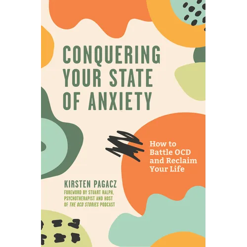 Conquering Your State of Anxiety: How to Battle Ocd and Reclaim Your Life (Intrusive Thoughts, Overcoming Anxiety)