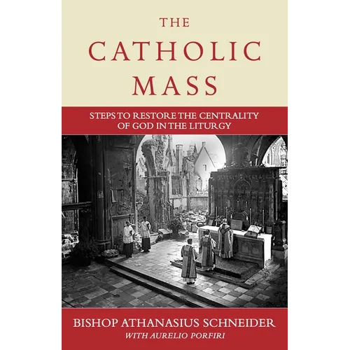 The Catholic Mass: Steps to Restore the Centrality of God in the Liturgy