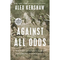 Against All Odds: A True Story of Ultimate Courage and Survival in World War II