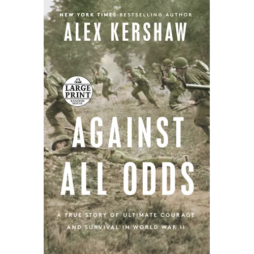 Against All Odds: A True Story of Ultimate Courage and Survival in World War II