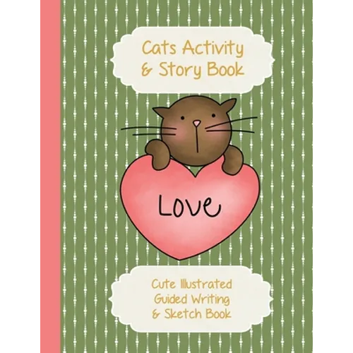 Cats Activity & Story Book: Kitty Peach Heart on Green - Cute Illustrated Guided Writing & Sketch Book 8.5 x 11 - 100 pages To Draw & Write - Gloss Pa