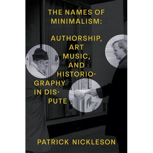 The Names of Minimalism: Authorship, Art Music, and Historiography in Dispute