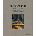 Scotch: The Stories Behind Scotland's Iconic Spirit