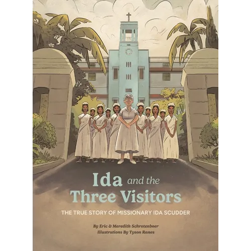 Ida and the Three Visitors: The True Story of Missionary Ida Scudder