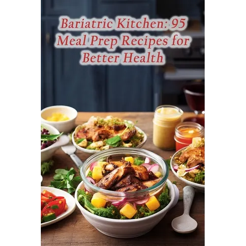 Bariatric Kitchen: 95 Meal Prep Recipes for Better Health