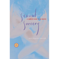 Sexual Sorcery: A Complete Guide to Sex Magick